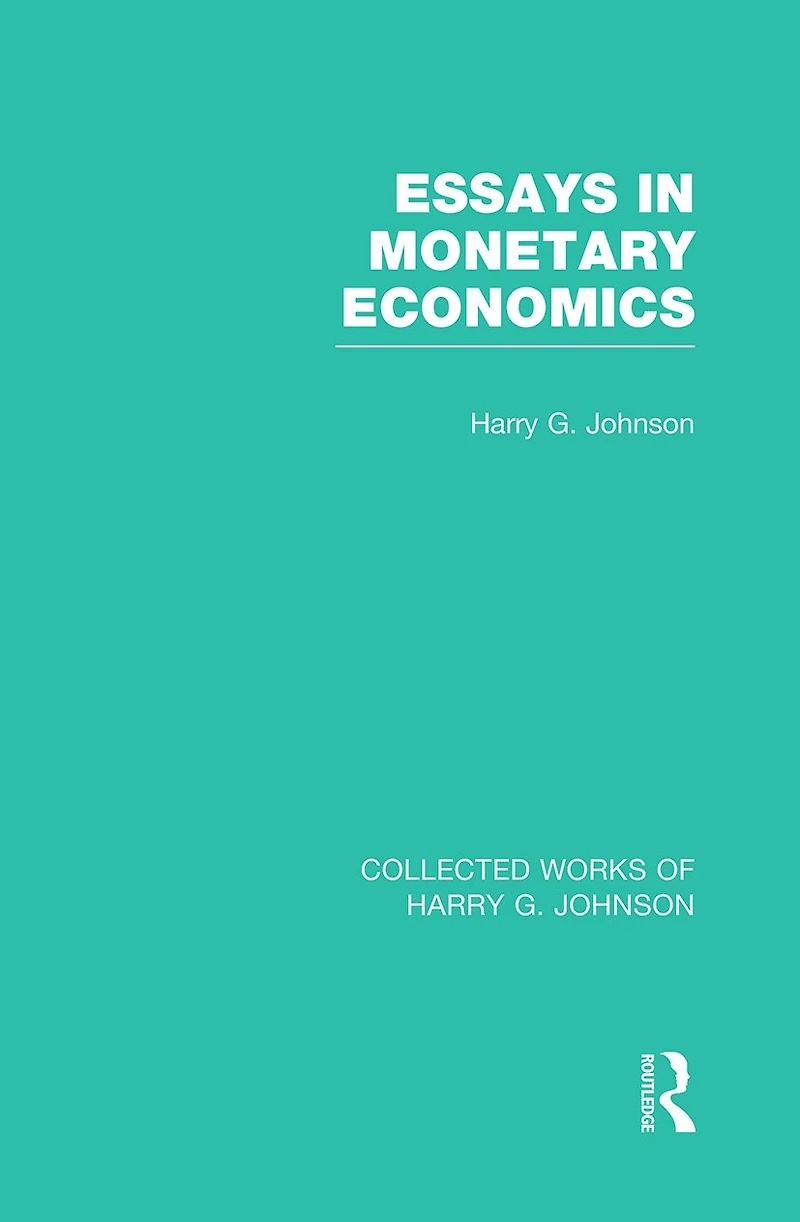 Essays Monetary Economics (collected Works Of Harry Johnson)