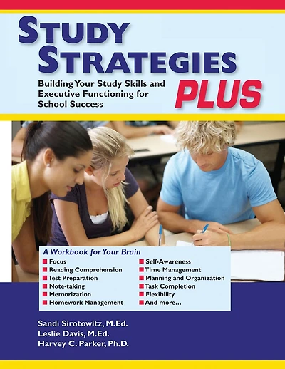 Study Strategies Plus: Building Your Study Skills And Executive Functioning For School Success