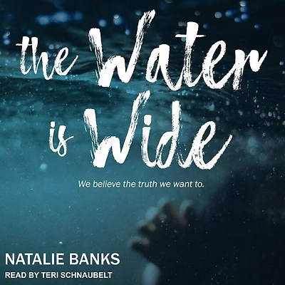 the Water Is Wide Lib/E: We Believe Truth Want to