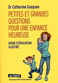 Petites et grandes questions pour une enfance heureuse : guide d'éducation illustré: guide d'éducation illustré