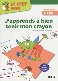 J'apprends à bien tenir mon crayon grande section, 5-6 ans: pour les droitiers et les gauchers