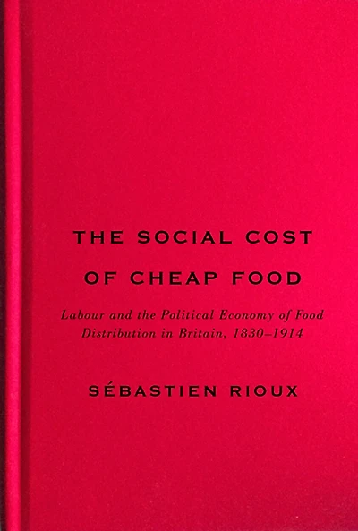 the Social Cost of Cheap Food: Labour and Political Economy Food Distribution Britain, 1830-1914