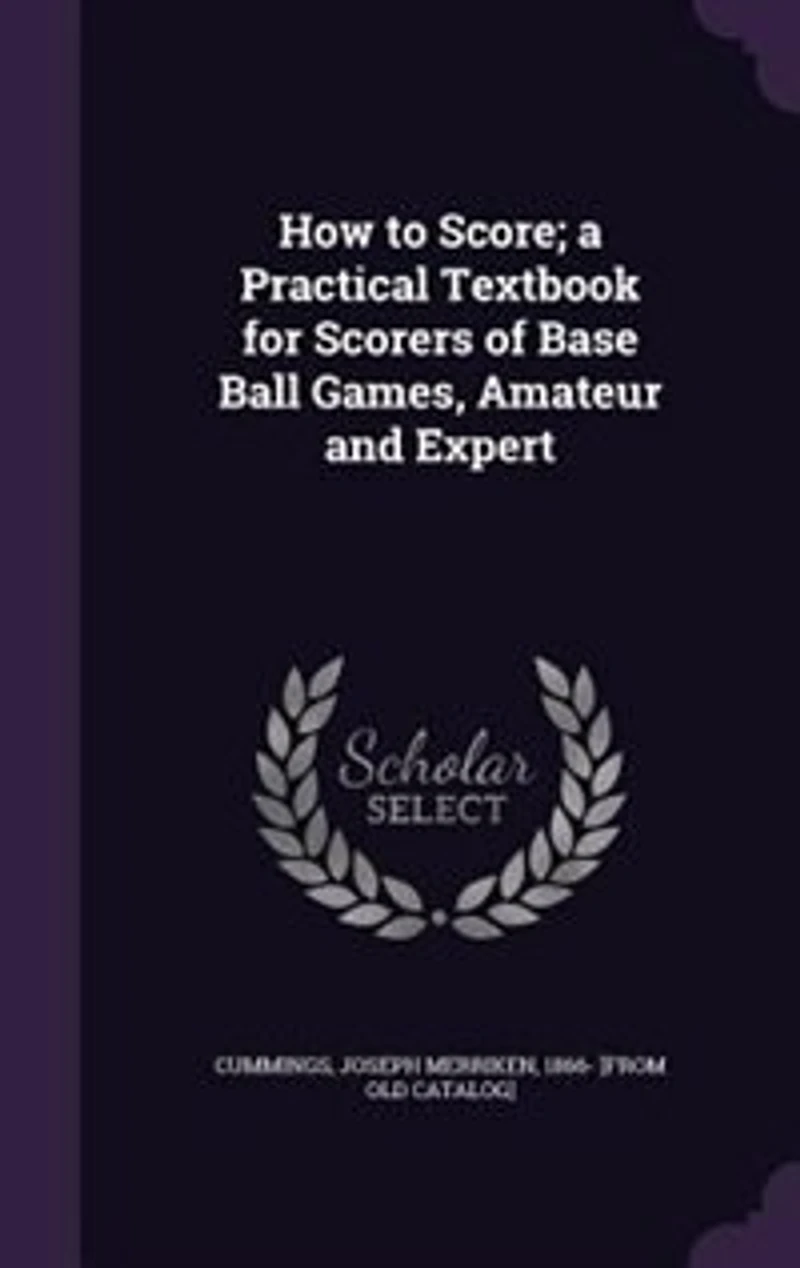 How to Score; a Practical Textbook for Scorers of Base Ball Games, Amateur and Expert