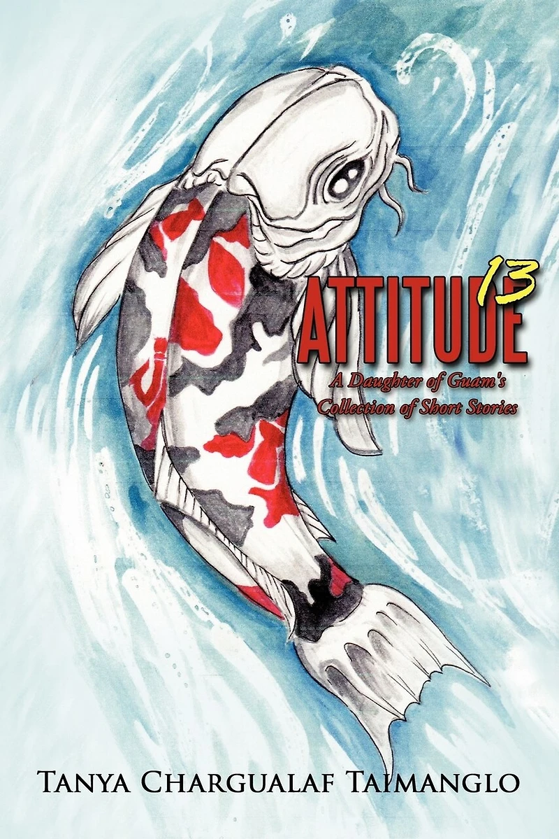 Attitude 13: A Daughter Of Guam's Collection Short Stories