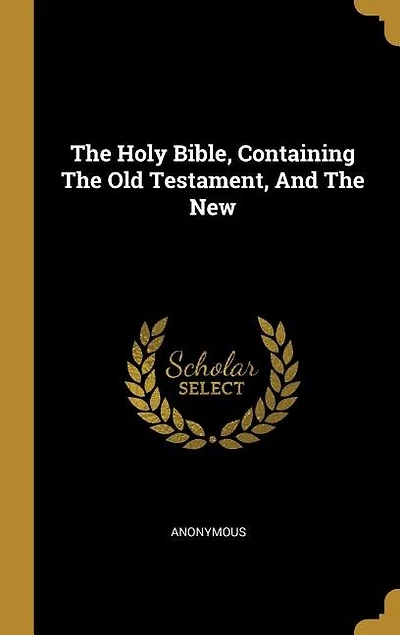 The Holy Bible, Containing The Old Testament, And The New