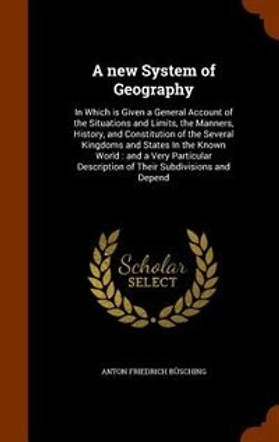 a new System of Geography: Which is Given General Account the Situations and Limits, Manners, History, Constit