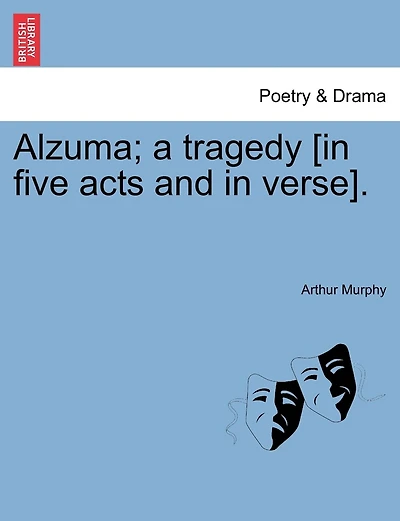 Alzuma; A Tragedy [in Five Acts And In Verse].