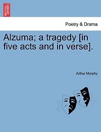 Alzuma; A Tragedy [in Five Acts And In Verse].