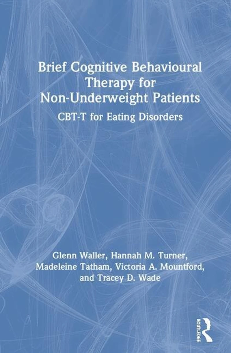 Brief Cognitive Behavioural Therapy for Non-Underweight Patients: CBT-T Eating Disorders