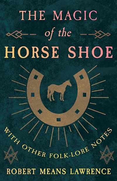 The Magic of the Horse Shoe - With Other Folk-Lore Notes