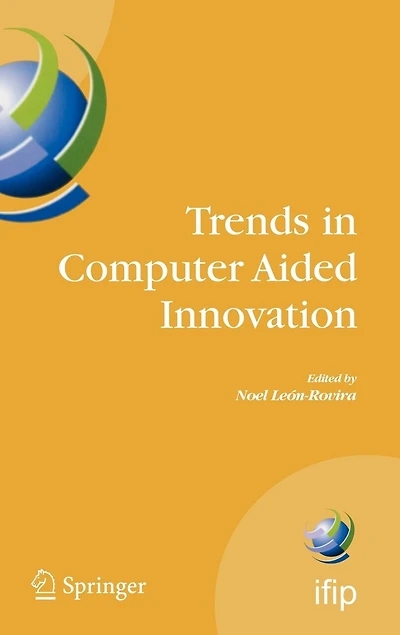 Trends Computer Aided Innovation: Second IFIP Working Conference on Innovation, October 8-9 2007, Michigan, USA