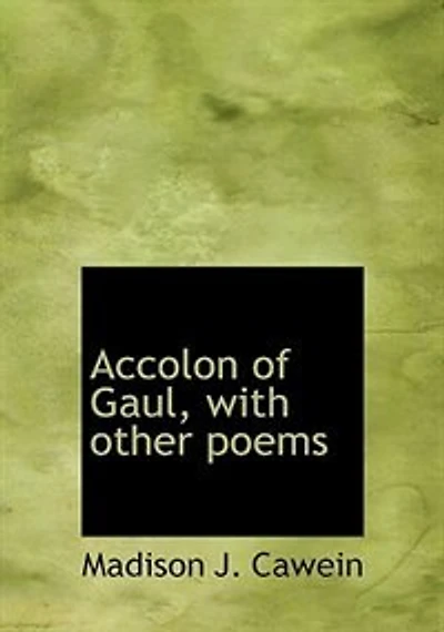 Accolon of Gaul, With Other Poems