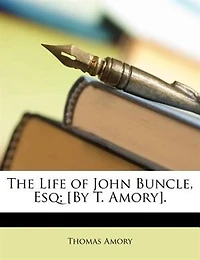 The Life of John Buncle, Esq; [By T. Amory]