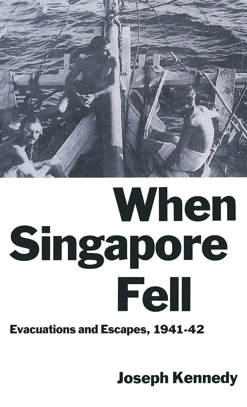 When Singapore Fell: Evacuations And Escapes, 1941-42