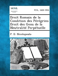 Droit Romain de La Condition Des Peregrins Droit Des Gens de La Neutralite Perpetuelle
