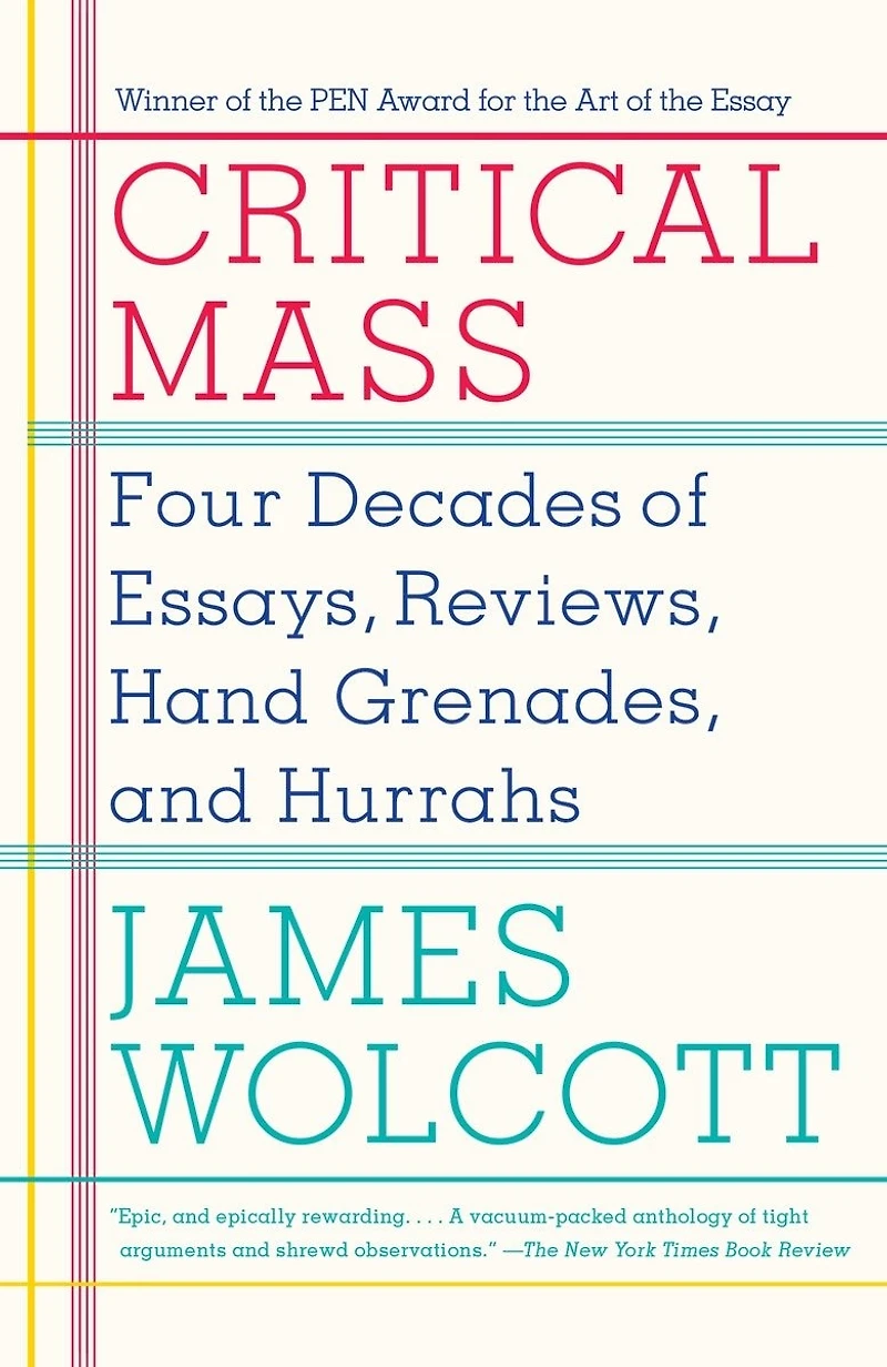 Critical Mass: Four Decades Of Essays, Reviews, Hand Grenades, And Hurrahs