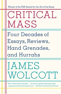 Critical Mass: Four Decades Of Essays, Reviews, Hand Grenades, And Hurrahs