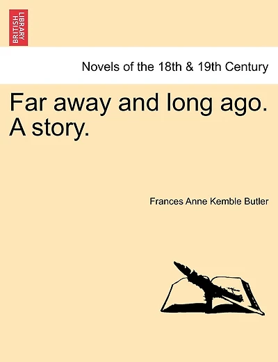 Far Away And Long Ago. A Story.