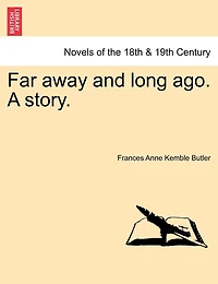 Far Away And Long Ago. A Story.