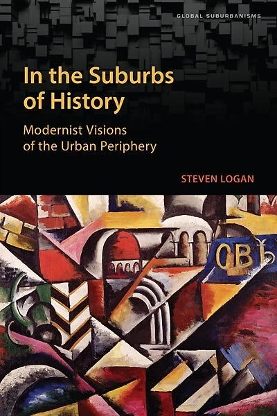 The Suburbs Of History: Modernist Visions Urban Periphery