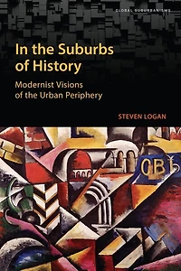 The Suburbs Of History: Modernist Visions Urban Periphery