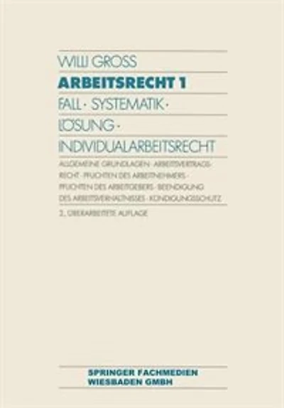Arbeitsrecht 1: Fall - Systematik - Lösung - Individualarbeitsrecht
