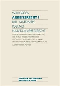 Arbeitsrecht 1: Fall - Systematik - Lösung - Individualarbeitsrecht