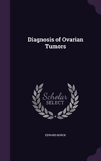 Diagnosis of Ovarian Tumors (Classic Reprint)