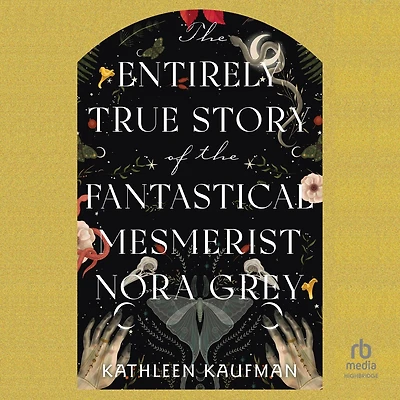 the Entirely True Story of Fantastical Mesmerist Nora Grey