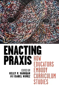 Enacting Praxis: How Educators Embody Curriculum Studies