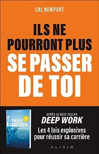 Ils ne pourront plus se passer de toi: les 4 lois explosives pour réussir sa carrière