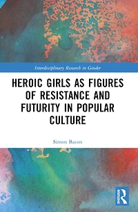 Heroic Girls as Figures of Resistance and Futurity Popular Culture