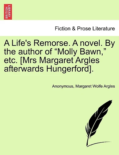 A Life's Remorse. a Novel. by the Author of "Molly Bawn," Etc. [Mrs Margaret Argles Afterwards Hungerford].