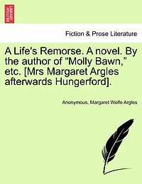 A Life's Remorse. a Novel. by the Author of "Molly Bawn," Etc. [Mrs Margaret Argles Afterwards Hungerford].