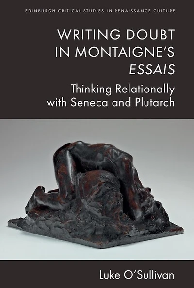 Writing Doubt Montaigne's Essais: Thinking Relationally with Seneca and Plutarch