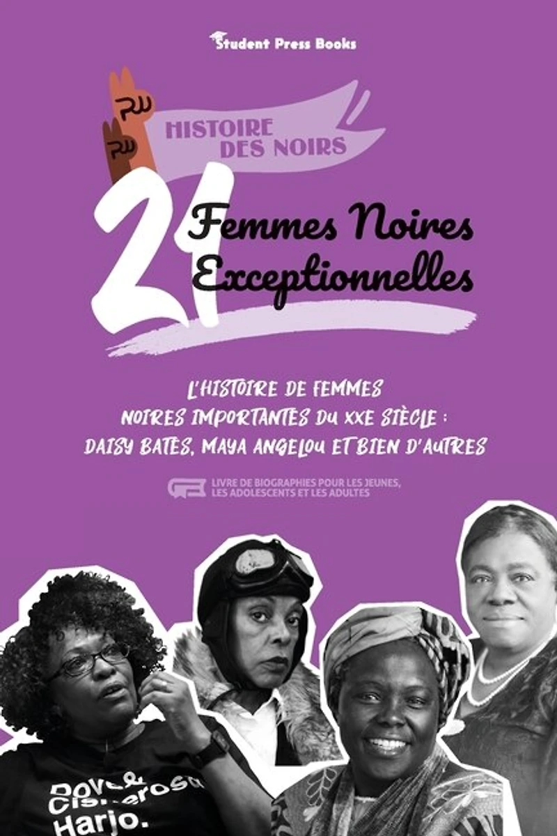 21 femmes noires exceptionnelles: L'histoire de femmes noires importantes du XXe siècle: Daisy Bates, Maya Angelou et bien d'autres (livre de biographies pour les jeunes, les adolescents et les adultes)