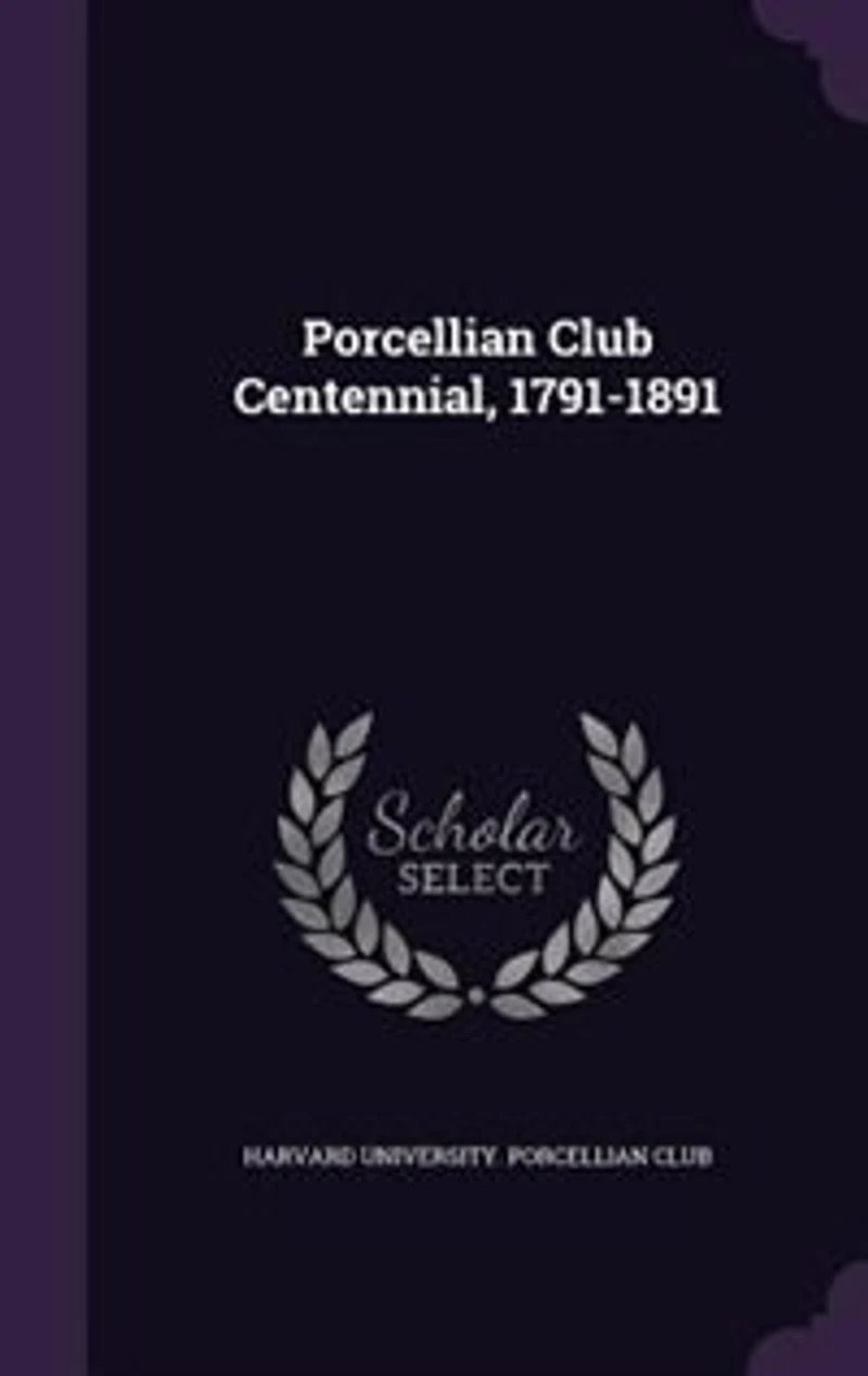Porcellian Club Centennial, 1791-1891 (Classic Reprint)