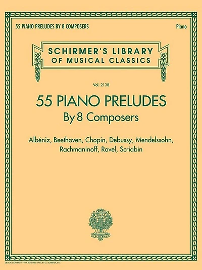 55 Piano Preludes By 8 Composers Schirmer's Library Of Musical Classics Volume 2138: Albeniz, Beethoven, Chopin, Debussy, Mendelssohn, Rachmaninoff, Ravel, Scriabin