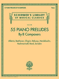 55 Piano Preludes By 8 Composers Schirmer's Library Of Musical Classics Volume 2138: Albeniz, Beethoven, Chopin, Debussy, Mendelssohn, Rachmaninoff, Ravel, Scriabin