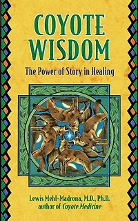 Coyote Wisdom: The Power of Story Healing