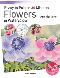 Ready to Paint 30 Minutes: Flowers Watercolour