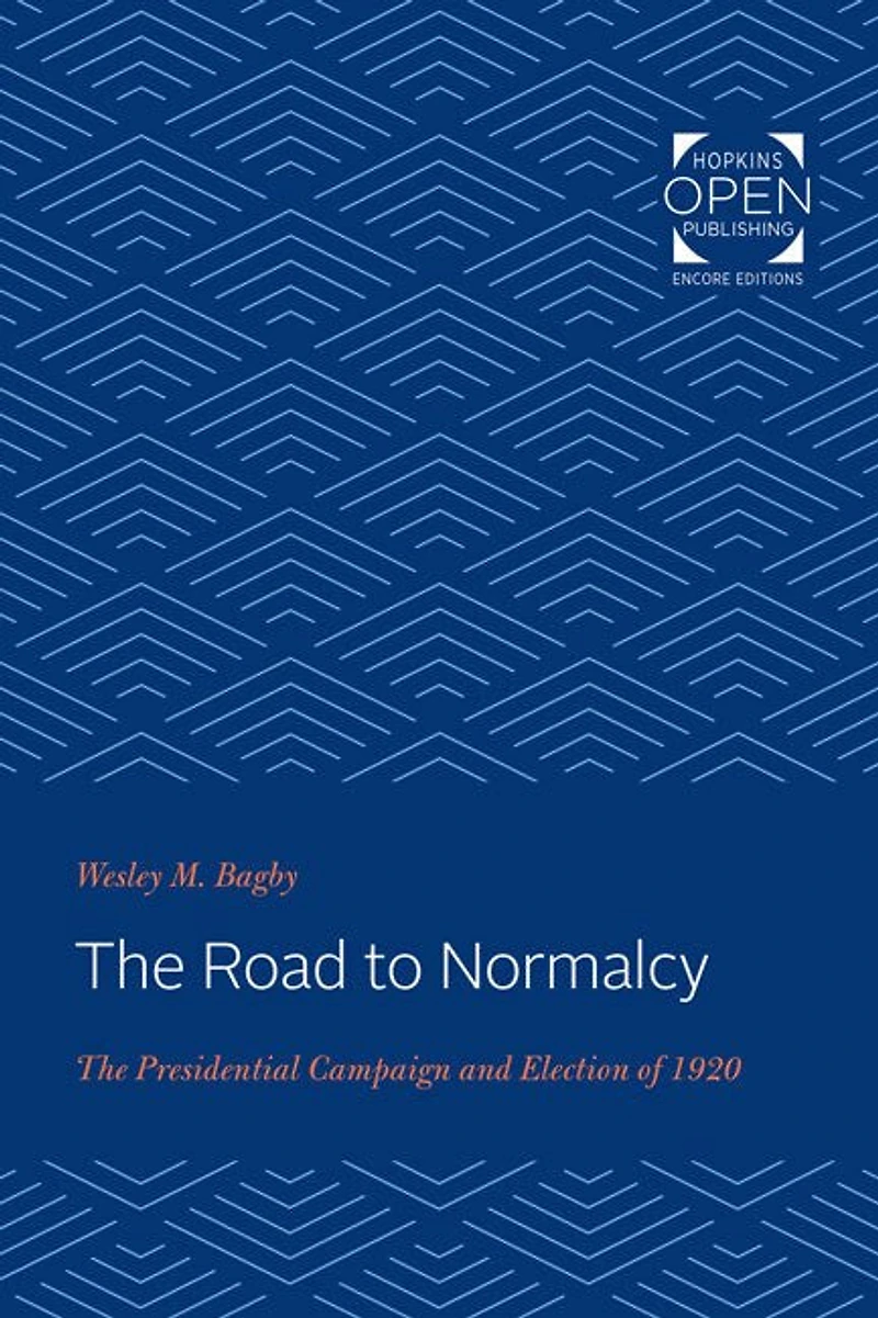 The Road to Normalcy: The Presidential Campaign and Election of 1920