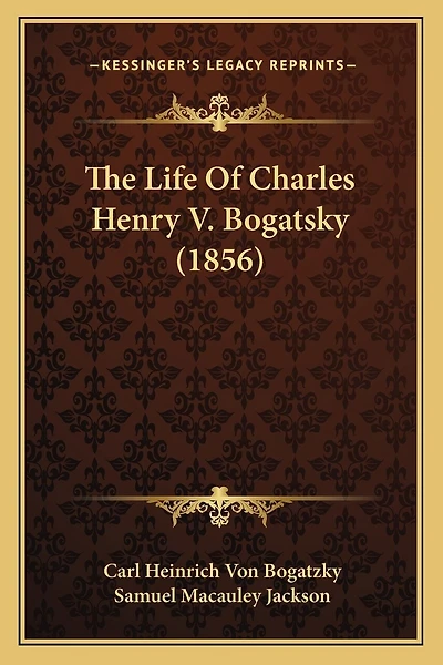 The Life Of Charles Henry V. Bogatsky (1856)