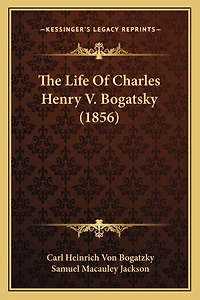 The Life Of Charles Henry V. Bogatsky (1856)