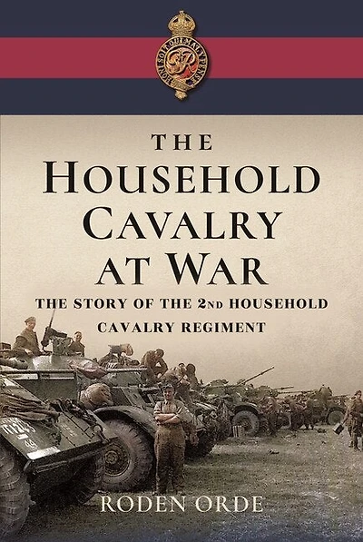 the Household Cavalry at War: Story of Second Regiment
