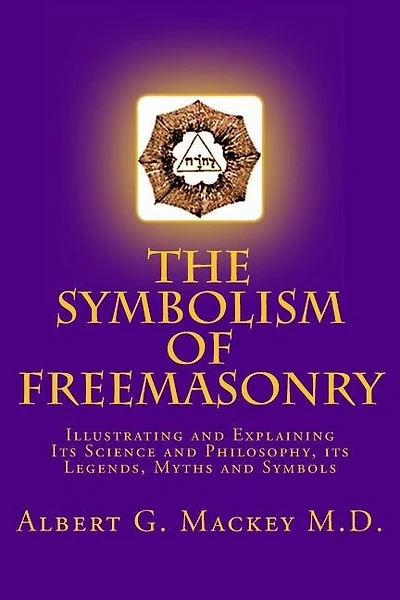 The Symbolism of Freemasonry: Illustrating and Explaining Its Science and Philosophy, its Legends, Myths and Symbols