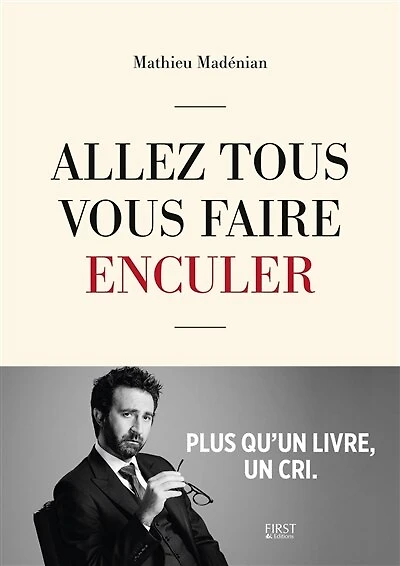 Allez tous vous faire enculer: plus qu'un livre, un cri