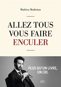 Allez tous vous faire enculer: plus qu'un livre, un cri