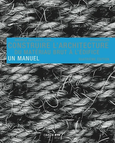 Construire l' architecture: Du matériau brut à l édifice. Un manuel