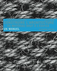 Construire l' architecture: Du matériau brut à l édifice. Un manuel